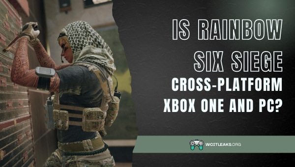 Is Rainbow Six Siege Cross-Platform Xbox One and PC?