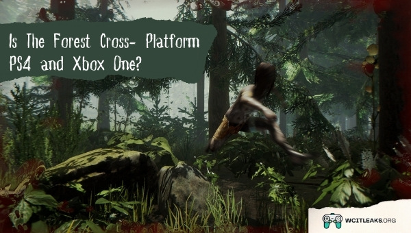 Is The Forest Cross-Platform PS4 and Xbox One?