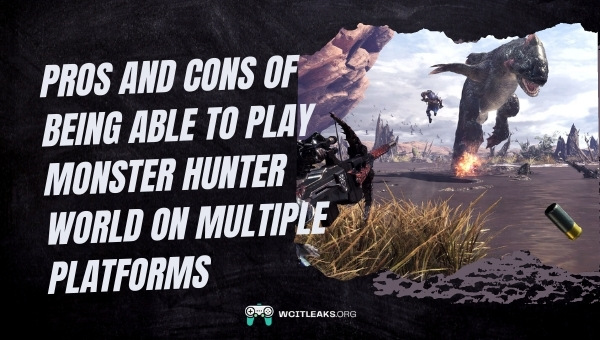 Pros and Cons of Being Able to Play Monster Hunter World on Multiple Platforms