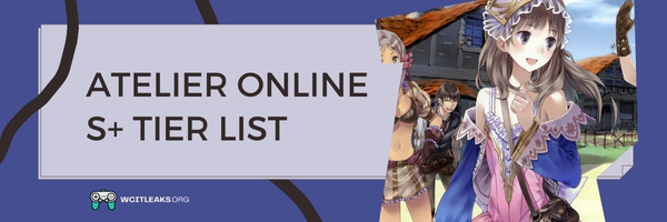 Atelier Online S+ Tier List (2023)