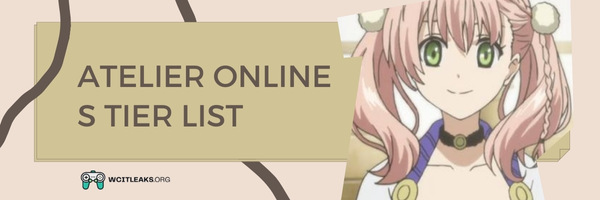 Atelier Online S Tier List (2023)