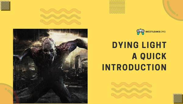 Dying Light - A Quick Introduction