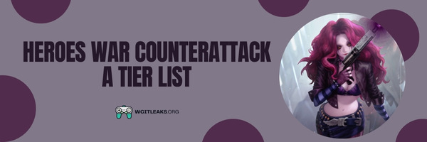 Heroes War Counterattack A Tier List (2023)