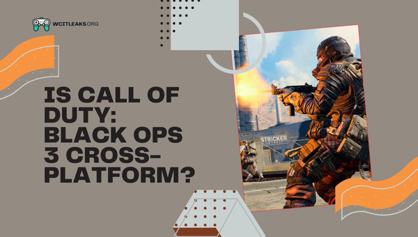 Is Call Of Duty: Black Ops 3 Cross-Platform in 2023?