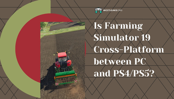 Is Farming Simulator 19 Cross-Platform between PC and PS4/PS5?