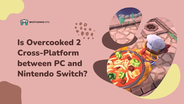 Is Overcooked 2 Cross-Platform between PC and Nintendo Switch?