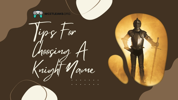 Tips For Choosing A Knight Name (2023)