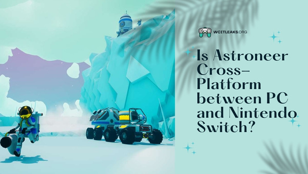Is Astroneer Cross-Platform between PC and Nintendo Switch?