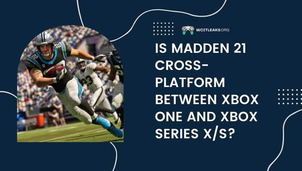 Is Madden 21 Cross-Platform between Xbox One and Xbox Series X/S?