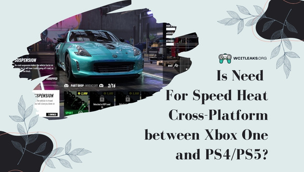 Is Need For Speed Heat Cross-Platform between Xbox One and PS4/PS5?