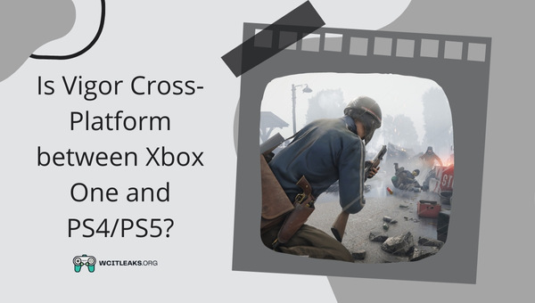 Is Vigor Cross-Platform between Xbox One and PS4/PS5?