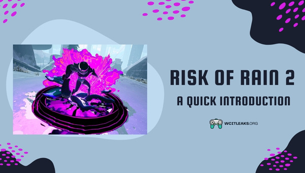 Risk of Rain 2 - A Quick Introduction