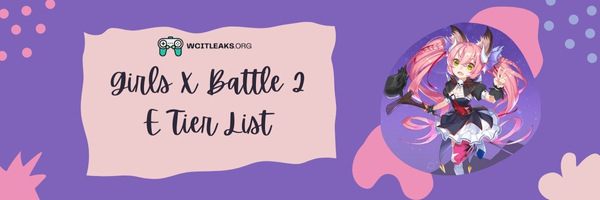 Girls X Battle E Tier List (2023)