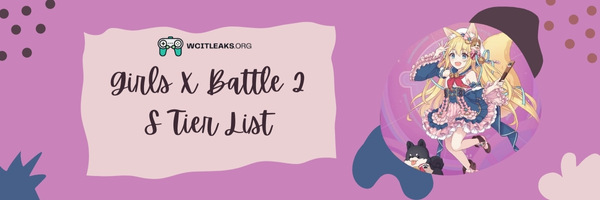 Girls X Battle 2 S Tier List (2023)