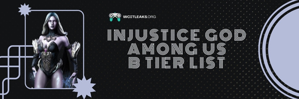 Injustice God Among Us B Tier List (2023)