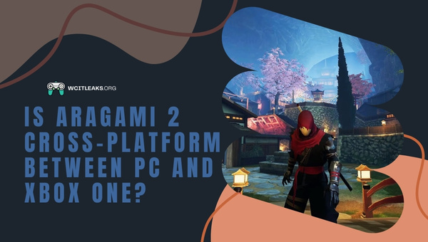 Is Aragami 2 Cross-Platform between PC and Xbox One?
