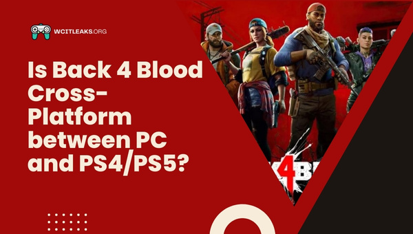 Is Back 4 Blood Cross-Platform between PC and PS4/PS5?