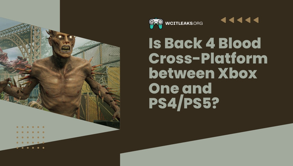 Is Back 4 Blood Cross-Platform between Xbox One and PS4/PS5?