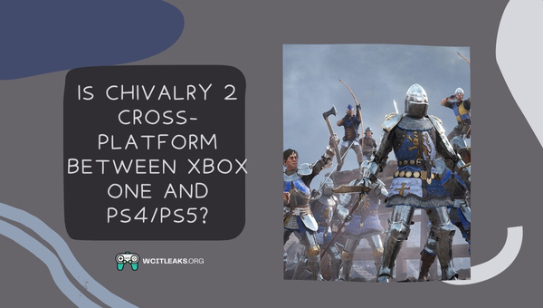 Is Chivalry 2 Cross-Platform between Xbox One and PS4/PS5?