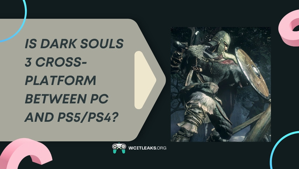Is Dark Souls 3 Cross-Platform between PC and PS5/PS4?