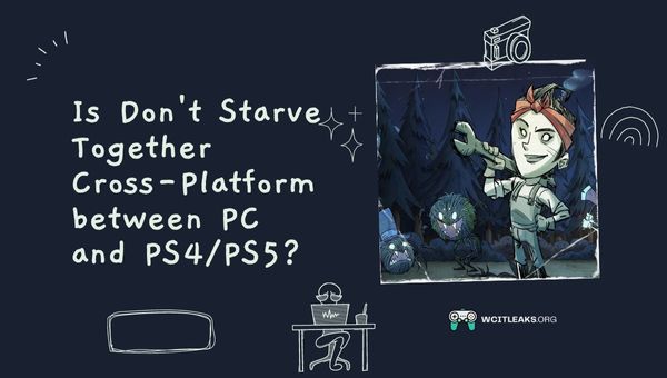 Is Don't Starve Together Cross-Platform between PC and PS4/PS5?