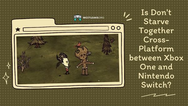 Is Don't Starve Together Cross-Platform between Xbox One and Nintendo Switch?
