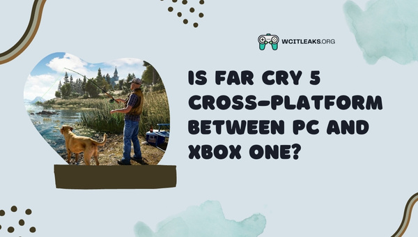 Is Far Cry 5 Cross-Platform between PC and Xbox One?