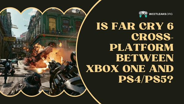 Is Far Cry 6 Cross-Platform between Xbox One and PS4/PS5?