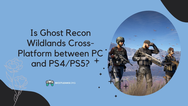 Is Ghost Recon Wildlands Cross-Platform between PC and PS4/PS5?