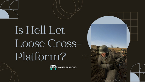 Is Hell Let Loose Cross-Platform in 2023?