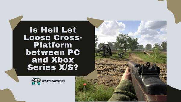 Is Hell Let Loose Cross-Platform between PC and Xbox Series X/S?