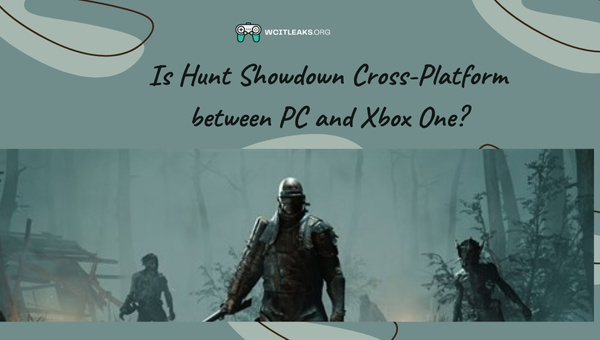 Is Hunt Showdown Cross-Platform between PC and Xbox One?