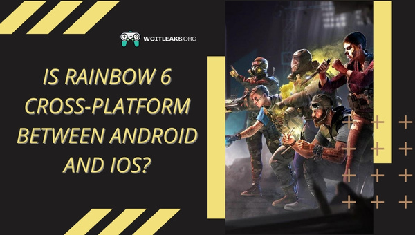 Is Rainbow 6 Cross-Platform between Android and IOS?