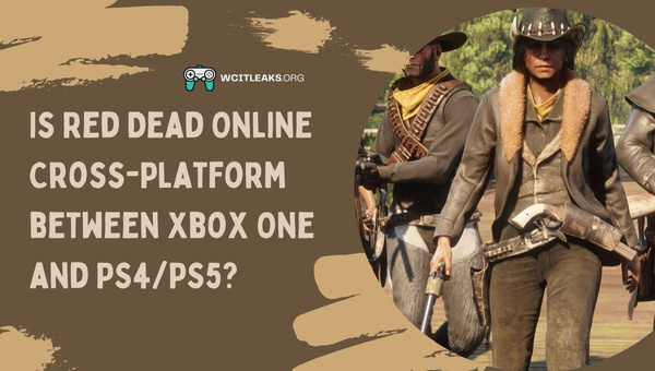 Is Red Dead Online Cross-Platform between Xbox One and PS4/PS5?