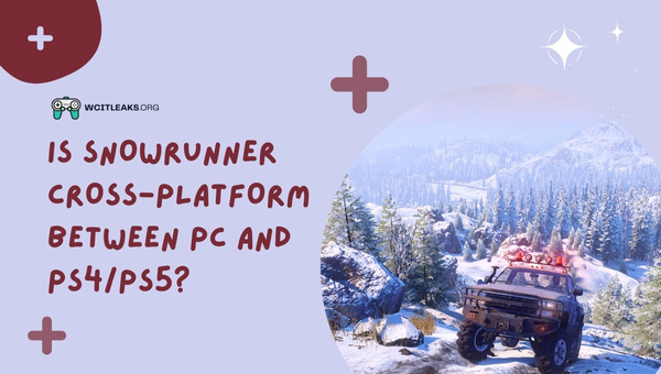 Is Snowrunner Cross-Platform between PC and PS4/PS5?