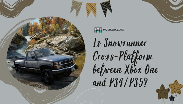 Is Snowrunner Cross-Platform between Xbox One and PS4/PS5?