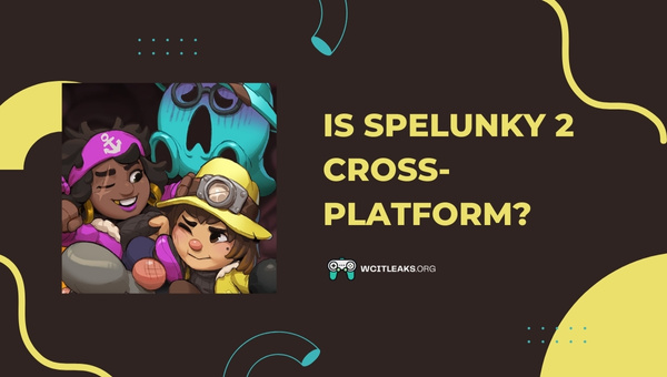 Is Spelunky 2 Cross-Platform in 2023?
