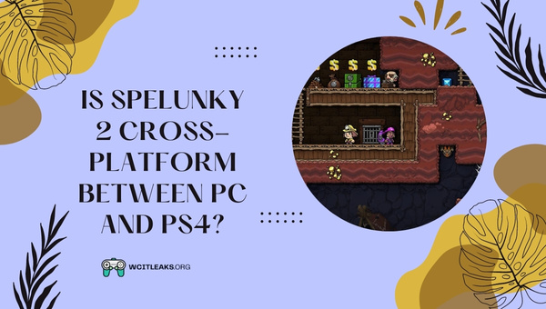 Is Spelunky 2 Cross-Platform between PC and PS4?