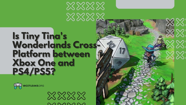 Is Tiny Tina's Wonderlands Cross-Platform between Xbox One and PS4/PS5?