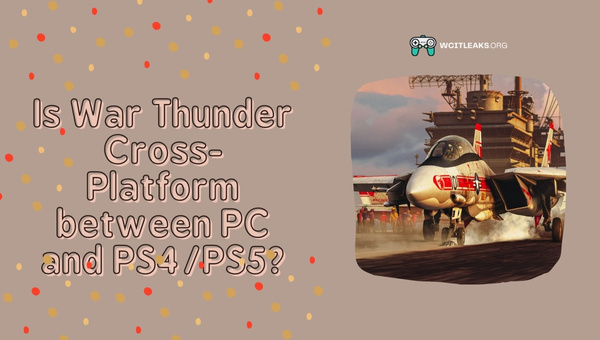Is War Thunder Cross-Platform between PC and PS4/PS5?