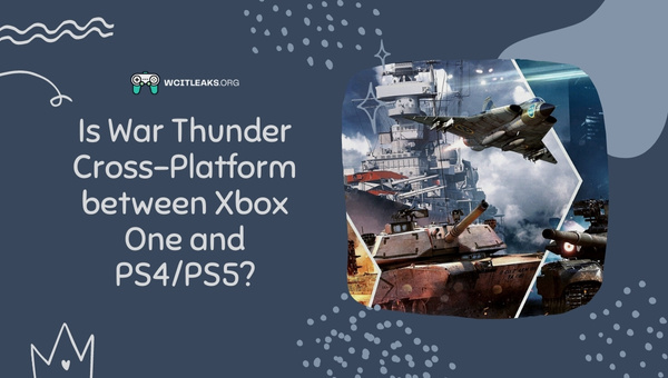 Is War Thunder Cross-Platform between Xbox One and PS4/PS5?