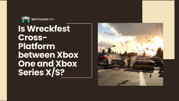 Is Wreckfest Cross-Platform between Xbox One and Xbox Series X/S?