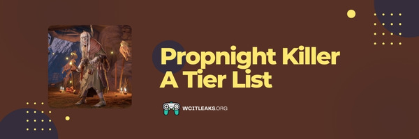 Propnight Killer A Tier List (2023)