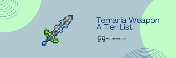 Terraria Weapon A Tier List (2023)
