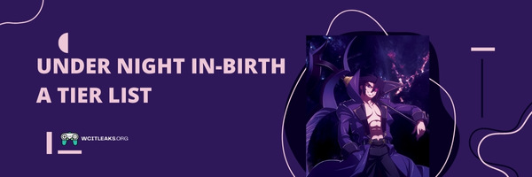 Under Night In-Birth A Tier List (2023)