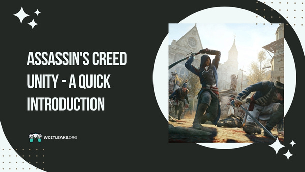 Assassin's Creed Unity - A Quick Introduction