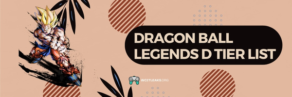 Dragon Ball Legends D Tier List (2023)