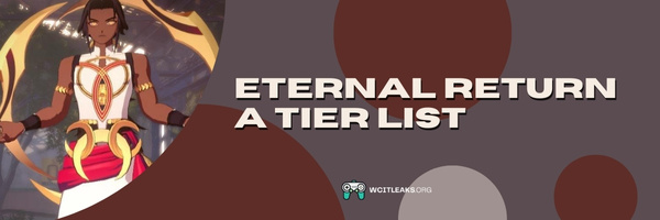 Eternal Return A Tier List (2023)