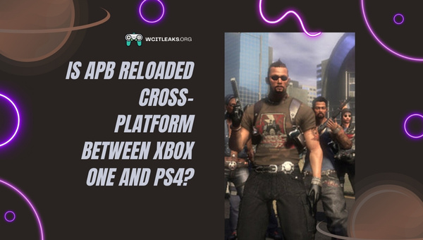 Is APB Reloaded Cross-Platform between Xbox One and PS4?