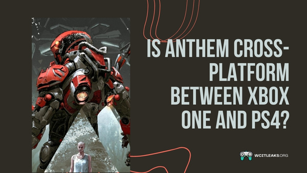 Is Anthem Cross-Platform between Xbox One and PS4?